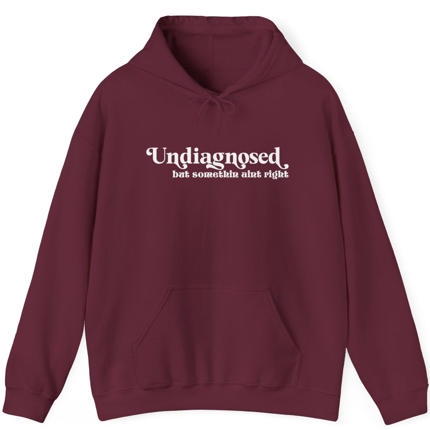 Undiagnosed, But Something Ain’t Right Hoodie