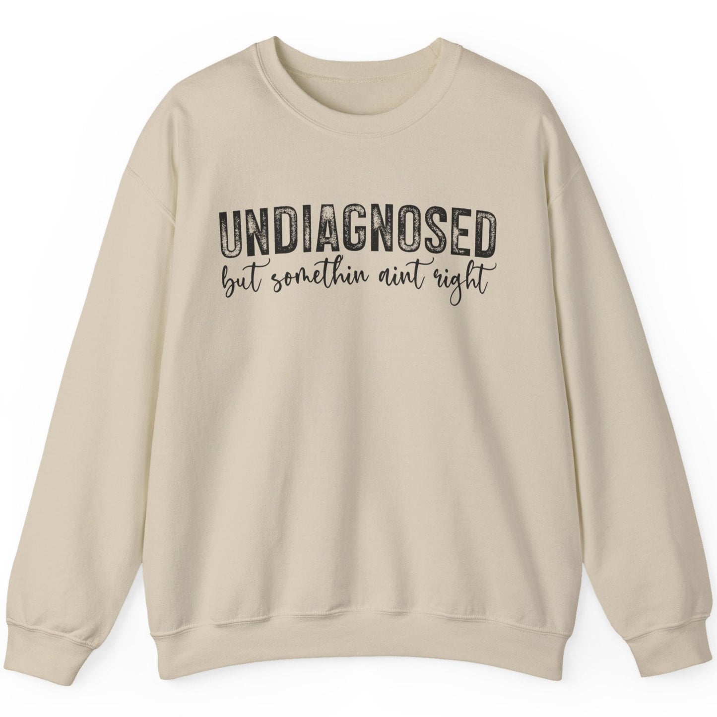 Undiagnosed, But Something Ain’t Right Sweatshirt