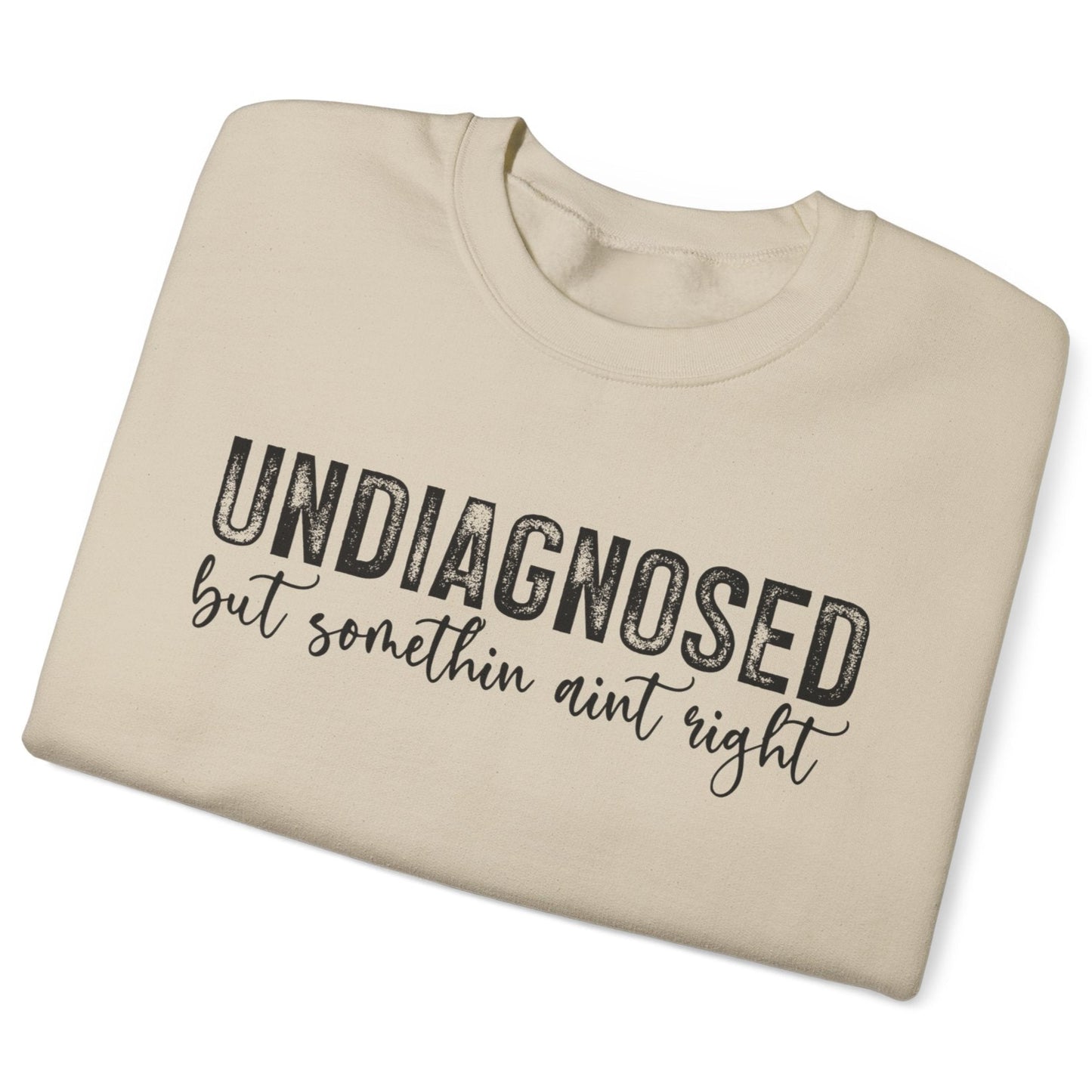 Undiagnosed, But Something Ain’t Right Sweatshirt