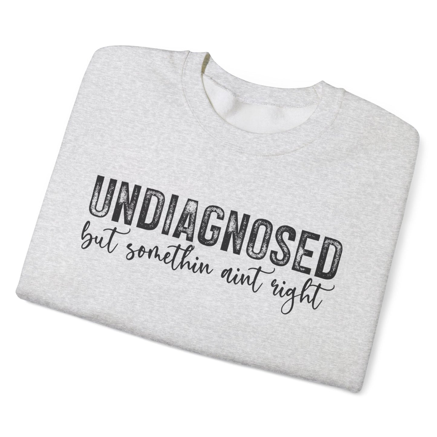 Undiagnosed, But Something Ain’t Right Sweatshirt