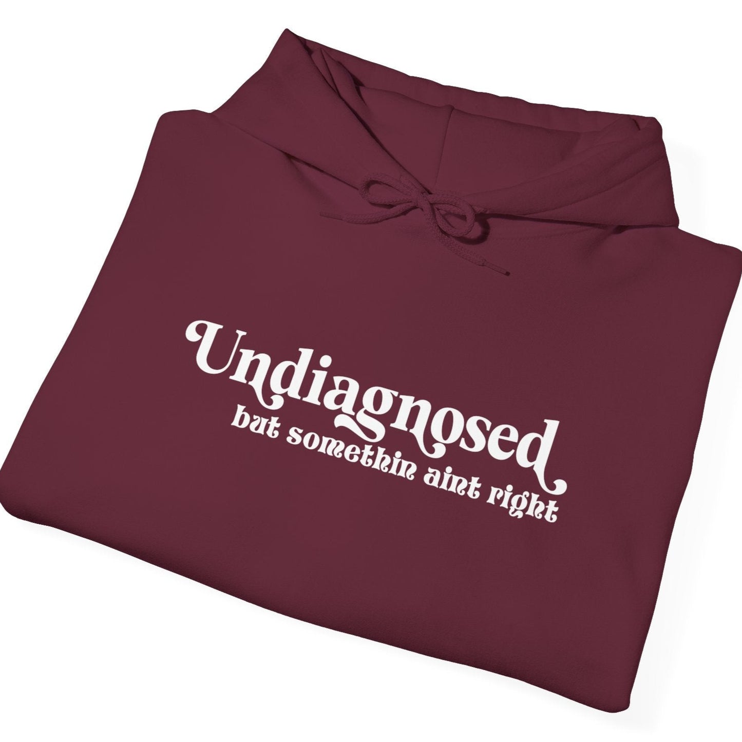 Undiagnosed, But Something Ain’t Right Hoodie